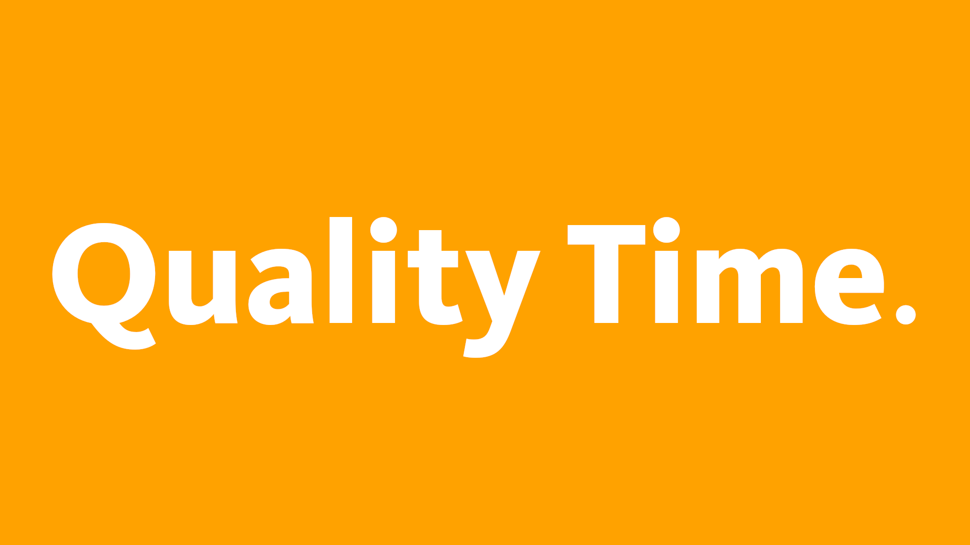 Quality Time; white lettering on an orange background
